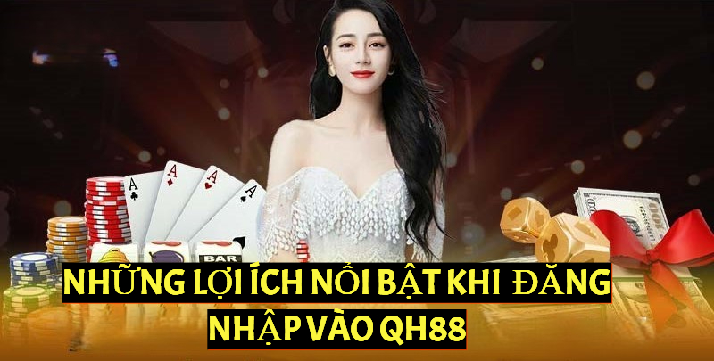 Bạn sẽ có nhiều đặc quyền và trải nghiệm nhiều tính năng khi đăng nhập vào QH88