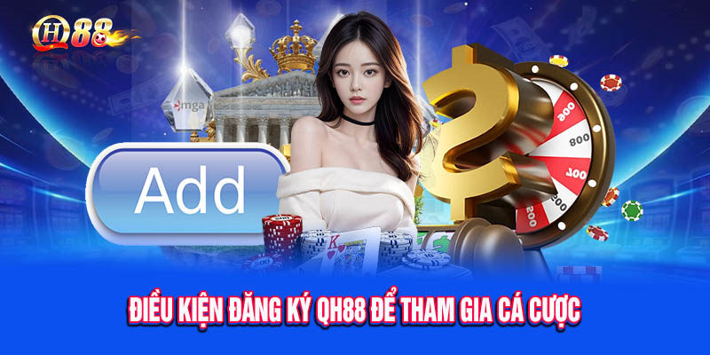 Yêu cầu dành cho khách hàng khi muốn đến QH88 tạo account