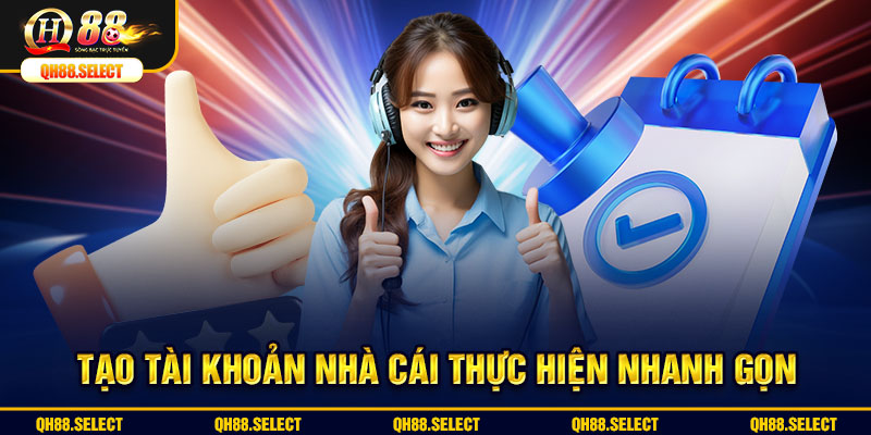 Tạo tài khoản nhà cái thực hiện nhanh gọn