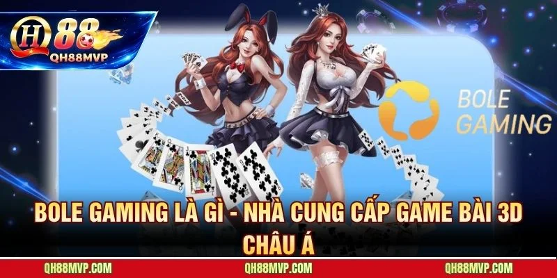 BOLE Gaming nhà phát triển game bài 3D châu Á