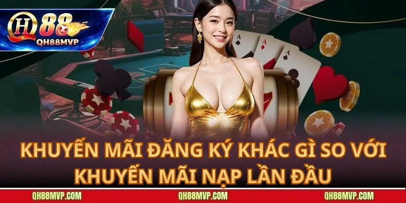 Khuyến Mãi Đăng Ký Khác Gì So Với Khuyến Mãi Nạp Lần Đầu