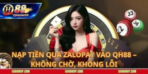 Nạp Tiền Qua ZaloPay vào QH88 – Không Chờ, Không Lỗi
