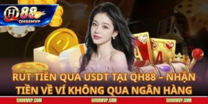 Rút Tiền Qua USDT tại QH88 – Nhận Tiền Về Ví Không Qua Ngân Hàng