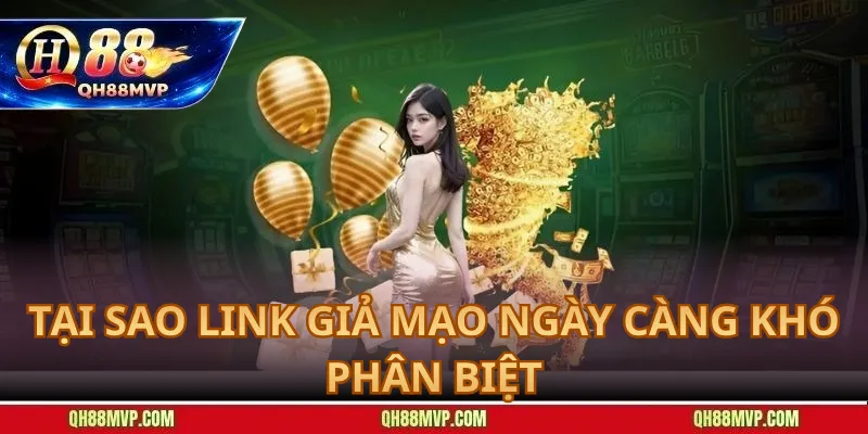 Tại Sao Link Giả Mạo Ngày Càng Khó Phân Biệt