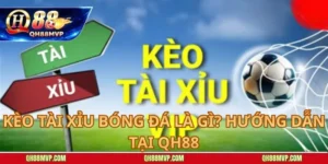 Kèo Tài Xỉu Bóng Đá Là Gì? Hướng Dẫn Tại QH88